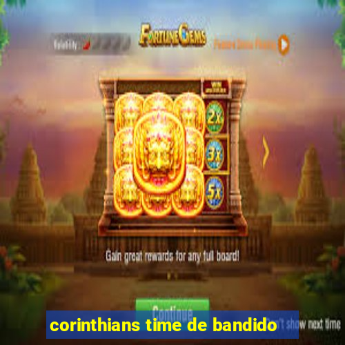 corinthians time de bandido